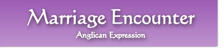 Marriage Encounter
Anglican Expression 
